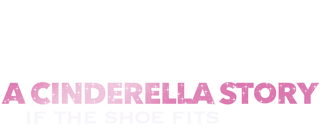 A Cinderella Story If The Shoe Fits Netflix A Cinderella Story If The Shoe Fits Netflix